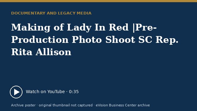 Archive poster for Making of Lady In Red |Pre-Production Photo Shoot SC Rep. Rita Allison (original thumbnail not captured)