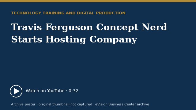 Archive poster for Travis Ferguson Concept Nerd Starts Hosting Company (original thumbnail not captured)