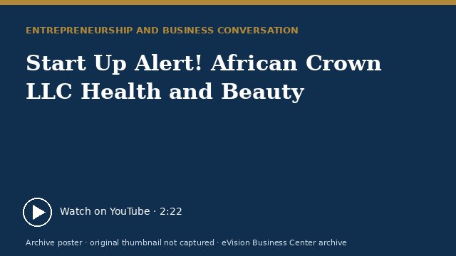 Archive poster for Start Up Alert! African Crown LLC Health and Beauty (original thumbnail not captured)