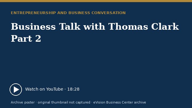 Archive poster for Business Talk with Thomas Clark Part 2 (original thumbnail not captured)