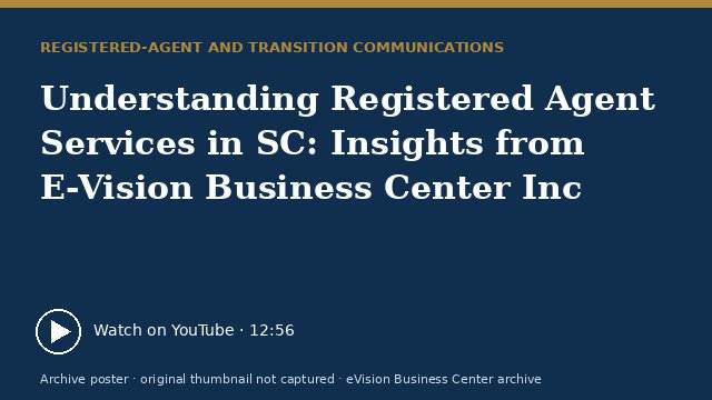 Archive poster for Understanding Registered Agent Services in SC: Insights from E-Vision Business Center Inc (original thumbnail not captured)