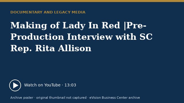 Archive poster for Making of Lady In Red |Pre-Production Interview with SC Rep. Rita Allison (original thumbnail not captured)